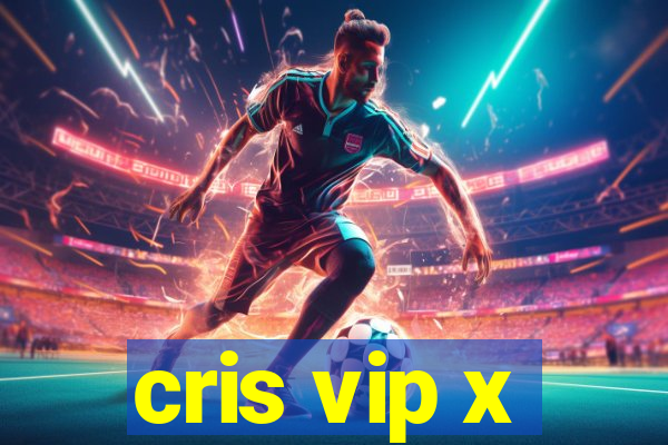 cris vip x